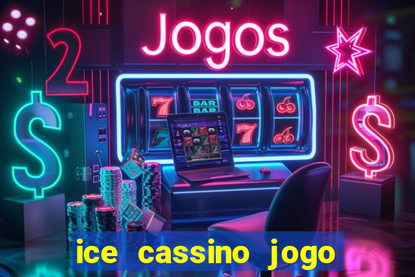 ice cassino jogo de aposta